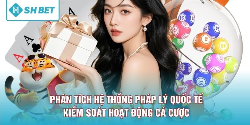 Phân tích hệ thống pháp lý quốc tế kiểm soát hoạt động cá cược